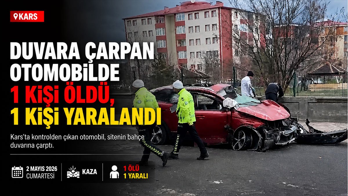 Kars'ta bahçe duvarına çarpan otomobildeki kişi hayatını kaybetti, sürücü ağır yaralandı