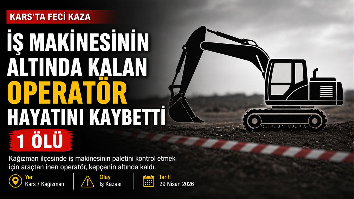Kars'ta paletini kontrol ettiği kepçenin altında kalan operatör hayatını kaybetti