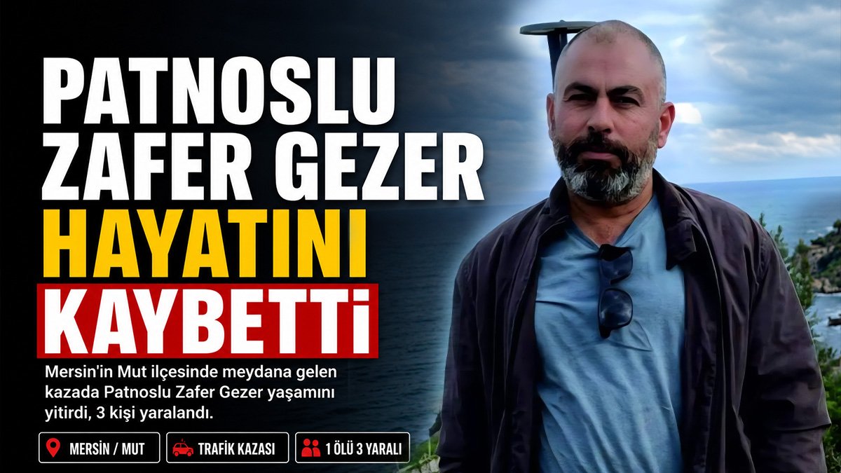 Mersin Mut'taki kazada Patnoslu Zafer Gezer hayatını kaybetti