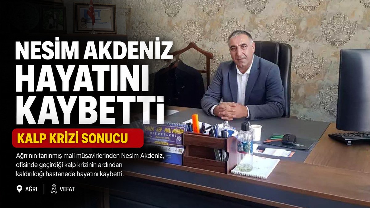 Nesim Akdeniz, ofisinde geçirdiği kalp krizi sonrası hayatını kaybetti
