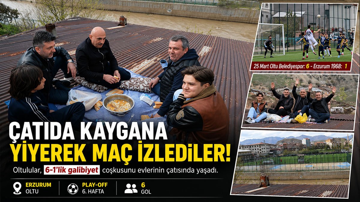 Oltu'da taraftarlar Play-Off maçını çatıda kaygana yiyerek izledi