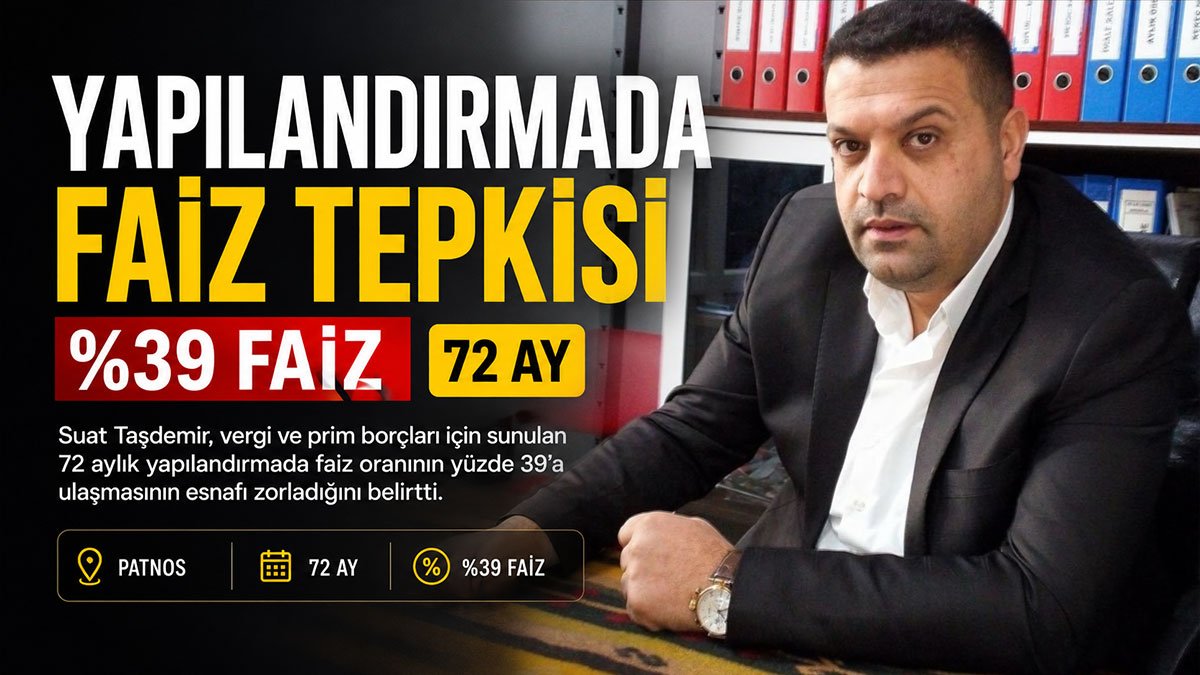 Patnos Esnaf Kooperatifi Başkanı Suat Taşdemir'den yüzde 39 faizli yapılandırmaya tepki
