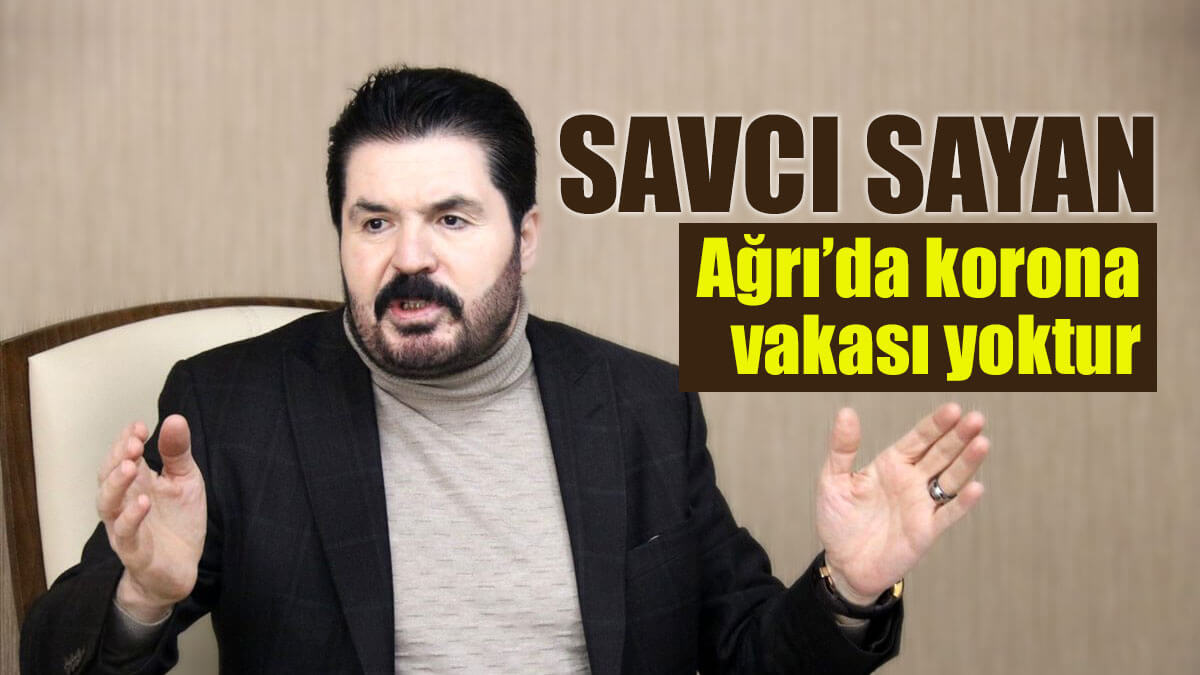 Savcı Sayan: Ağrı'da korona vakası yoktur