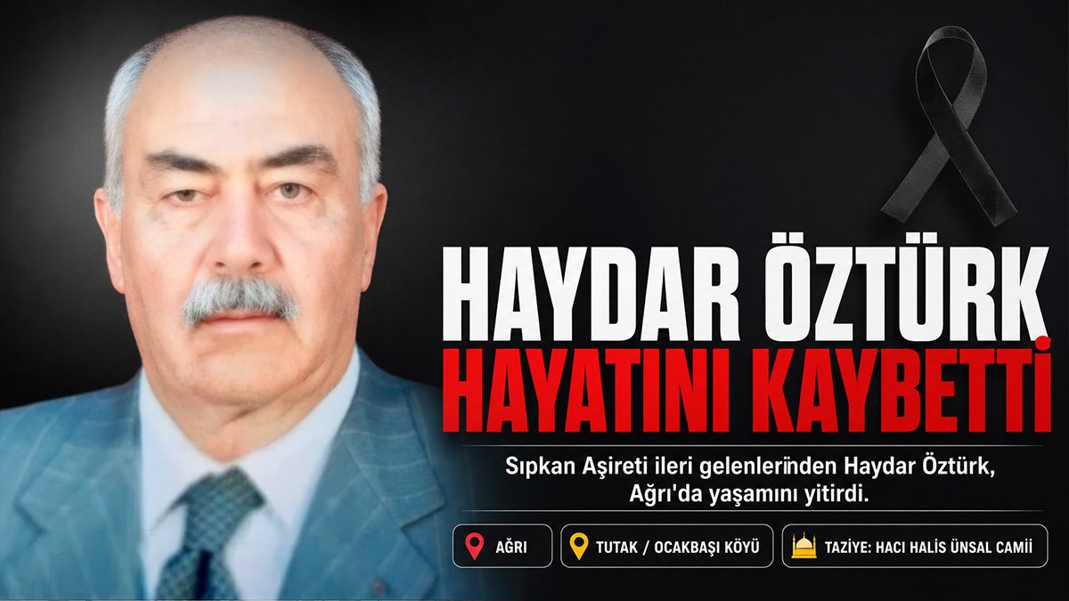 Sıpkan Aşireti ileri gelenlerinden Haydar Öztürk Ağrı'da hayatını kaybetti
