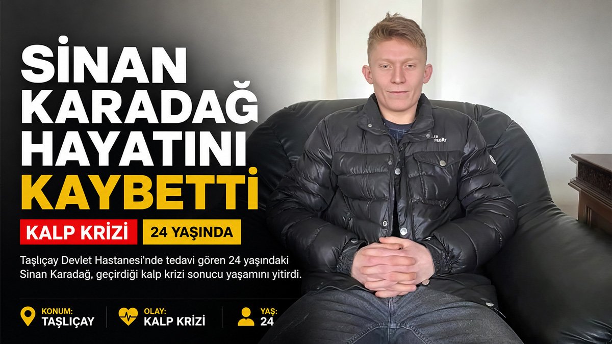Taşlıçay'da 24 yaşındaki Sinan Karadağ kalp krizi sonucu hayatını kaybetti