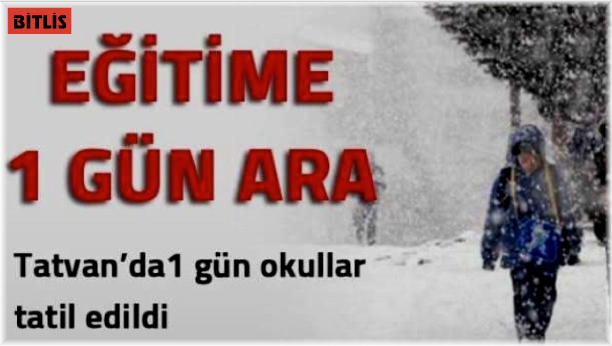 Tatvan'da eğitime bir gün ara verildi