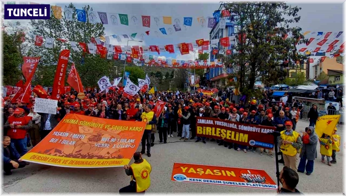 Tunceli'de 1 Mayıs Emek ve Dayanışma Günü coşkuyla kutlandı