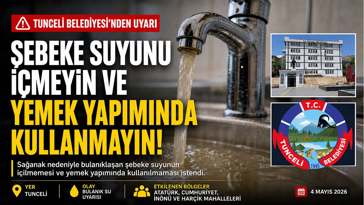 Tunceli'de 4 mahalleye şebeke suyu uyarısı: İçmeyin, yemekte kullanmayın