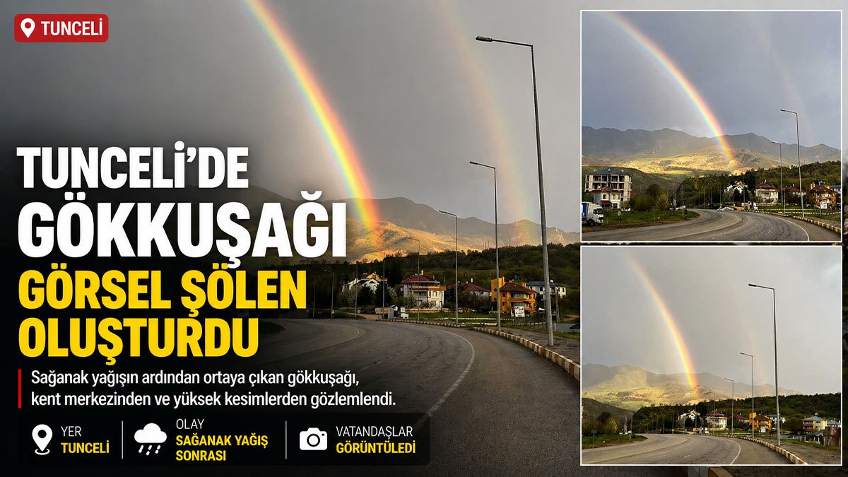 Tunceli'de sağanak sonrası gökkuşağı şehir merkezinden görüntülendi