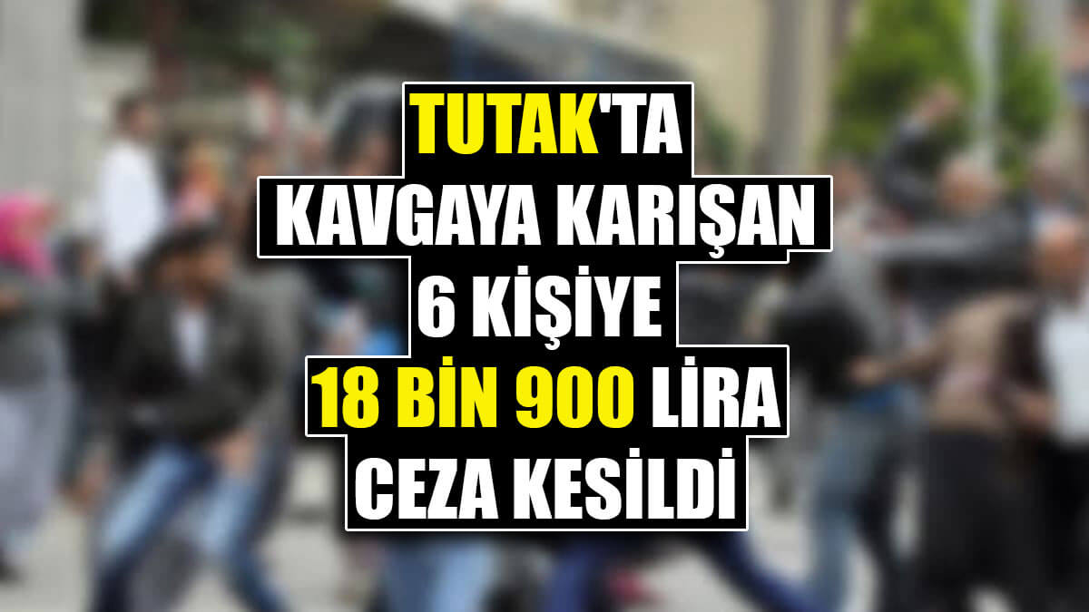 Tutak'ta kavgaya karışan 6 kişiye kavga sonrası bir de sosyal mesafe cezası kesildi
