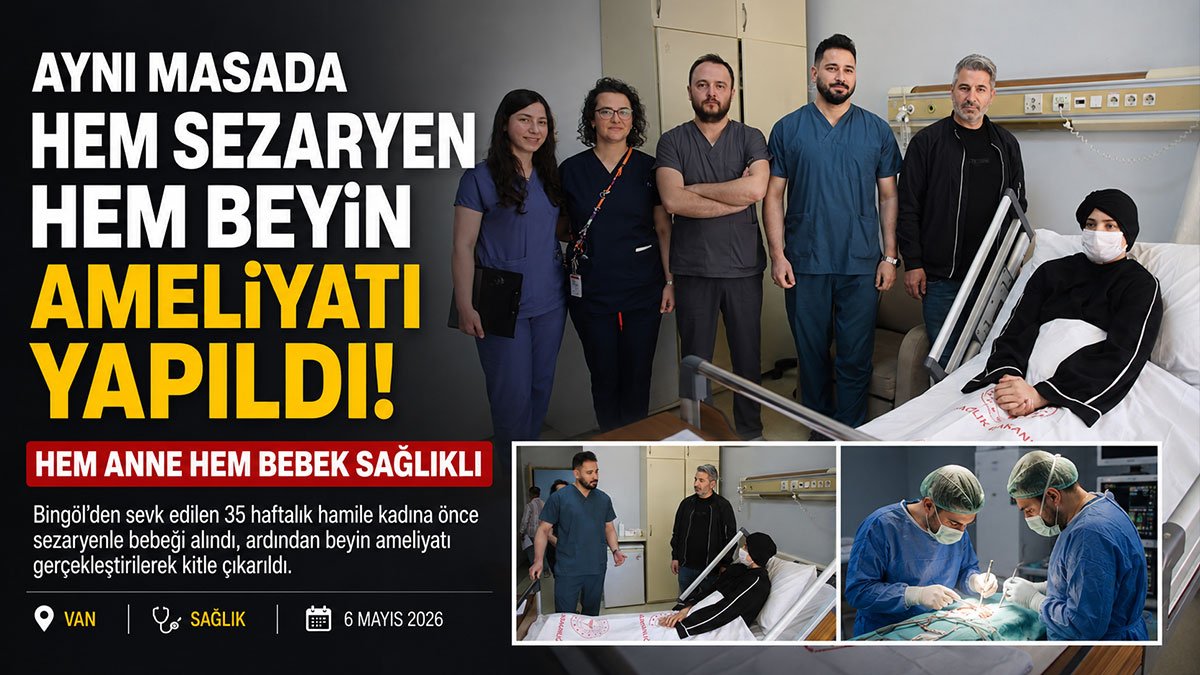 Van'da 35 haftalık hamile kadına aynı masada sezaryen ve beyin ameliyatı yapıldı