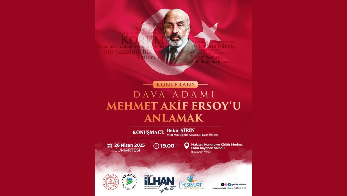 Yeşilyurt'ta "Dava Adamı Mehmet Akif Ersoy'u Anlamak" konferansı düzenlenecek