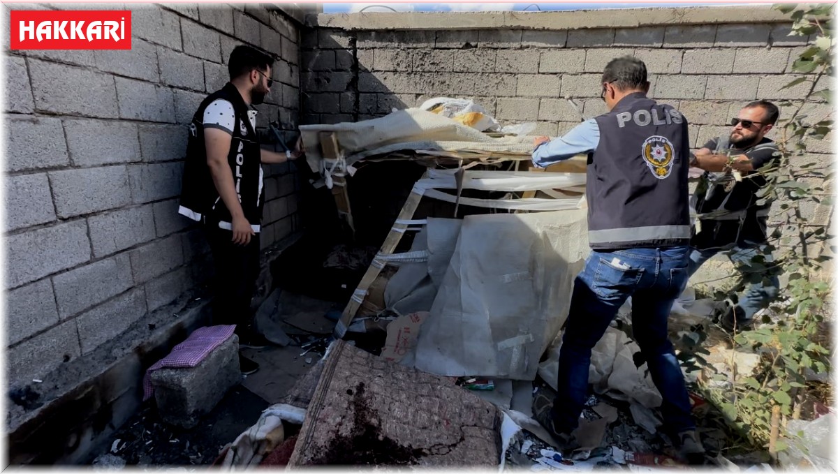 Yüksekova polisinden uyuşturucu bağımlıların kaldıkları mekanlara operasyon