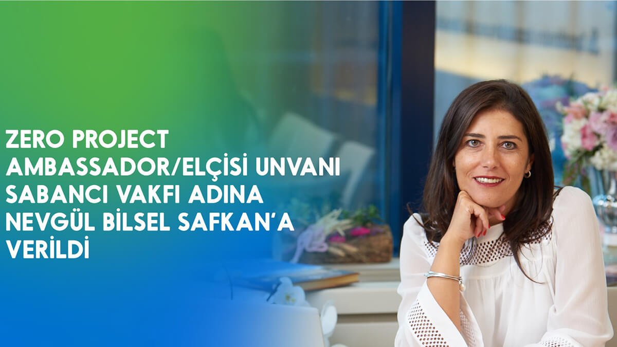"Zero Project Ambassador" unvanı bu yıl Sabancı Vakfı adına Nevgül Bilsel Safkan'a verildi