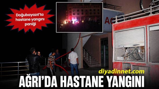 Ağrı'da geceyi alarma geçiren hastane yangını 1 saatte söndürüldü!