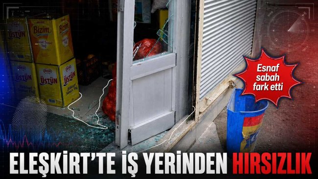 Eleşkirt'te iş yerinden hırsızlık: Polis çalışma başlattı