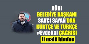 Ağrı Belediye Başkanı Savcı Sayan'dan Kürtçe ve Türkçe EvdeKal Çağrısı