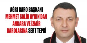 Ağrı Baro Başkanı Aydın’dan Ankara ve İzmir Barolarına sert tepki