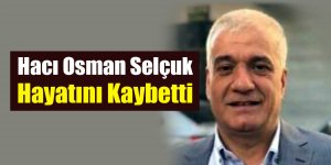 Hacı Osman Selçuk Hayatını Kaybetti
