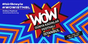WOW - Dünya Kadınlar Festivali İstanbul başladı