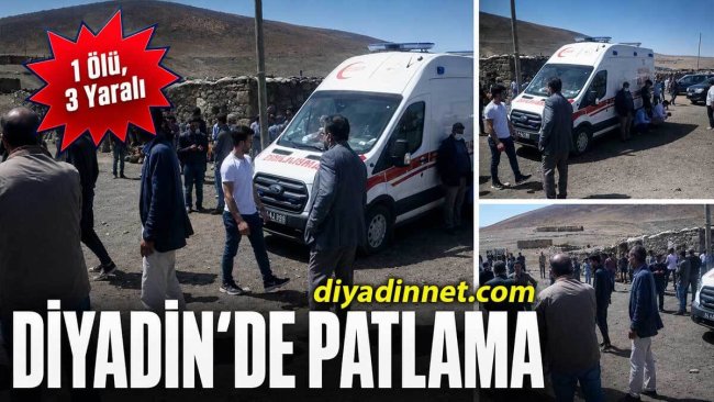 Diyadin'de Patlama! 1 Ölü, 3 Yaralı