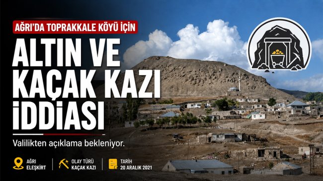 Ağrı'da Toprakkale köyü için altın ve kaçak kazı iddiası: Valilikten açıklama bekleniyor