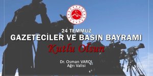 Ağrı'da 24 Temmuz Gazeteciler ve Basın Bayramı mesajları