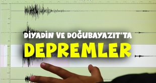 Ağrı'nın Diyadin ve Doğubayazıt İlçelerinde Üst Üste Depremler