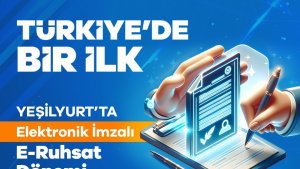 Yeşilyurt Belediyesi'nde E-Ruhsatta elektronik imza dönemi