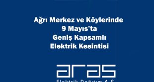 Ağrı Merkez ve Köylerinde 9 Mayıs’ta Geniş Kapsamlı Elektrik Kesintisi