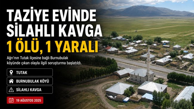 Tutak'ta taziye evinde karşılaşan husumetlilerin silahlı kavgası: 1 ölü, 1 yaralı
