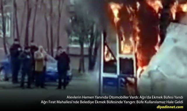 Ağrı'da Ekmek Büfesi Küle Döndü: Otoparktaki Araçlar Son Anda Kurtuldu