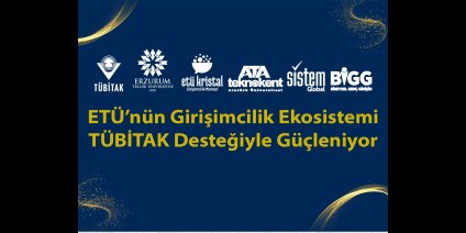 ETÜ'nün girişimcilik ekosistemi TÜBİTAK desteğiyle güçleniyor