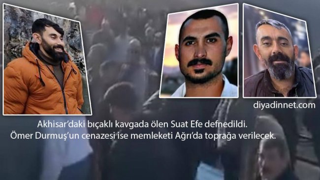 Akhisar'daki Bıçaklı Kavga 2 Can Aldı: Suat Efe Defnedildi, Ömer Durmuş Ağrı'da Toprağa Verilecek