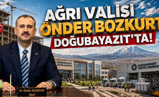 Ağrı Valisi Önder Bozkurt, Doğubayazıt'taki sanayi, eğitim ve turizm yatırımlarını inceledi