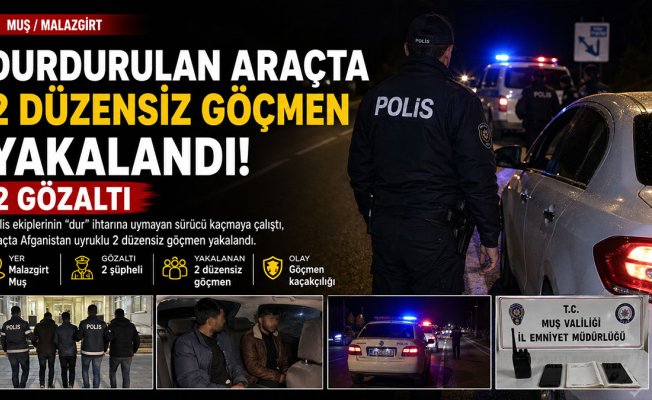 Muş Malazgirt'te 'Dur' İhtarına Uymayan Araçta 2 Düzensiz Göçmen Yakalandı