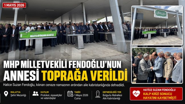 MHP Malatya Milletvekili Mehmet Celal Fendoğlu'nun Vefat Eden Annesi Hatice Suzan Fendoğlu Toprağa Verildi