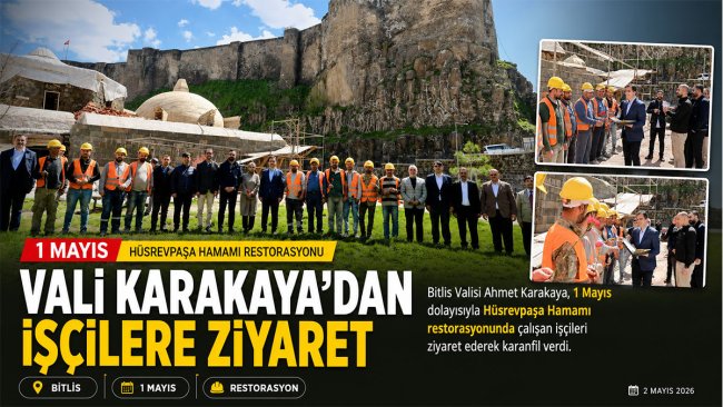 Bitlis'te 1 Mayıs'ta işçilere karanfil: Vali Karakaya Hüsrevpaşa Hamamı restorasyonunu ziyaret etti