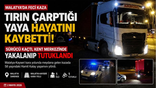 Darende'de tırın çarptığı kişi hayatını kaybetti, kaçan sürücü tutuklandı