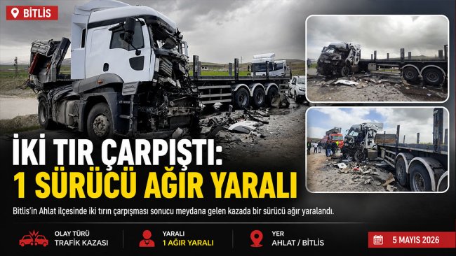 Bitlis'te iki tır çarpıştı: Bir sürücü ağır yaralandı, yol bir süre ulaşıma kapandı