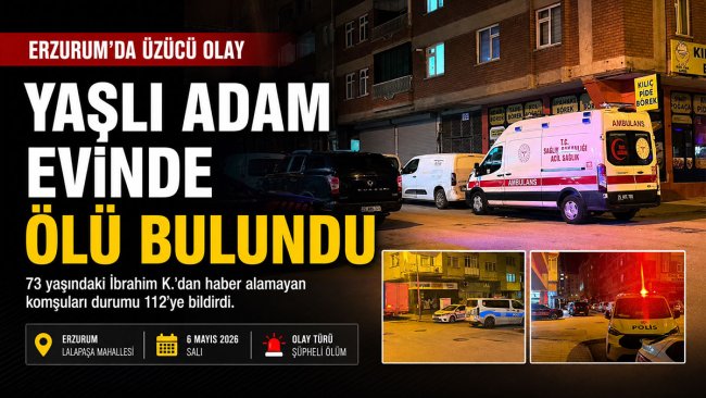 Erzurum'da birkaç gündür haber alınamayan 73 yaşındaki adam evinde ölü bulundu