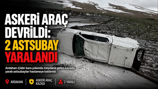 Ardahan-Çıldır yolunda askeri araç devrildi, 2 astsubay yaralandı