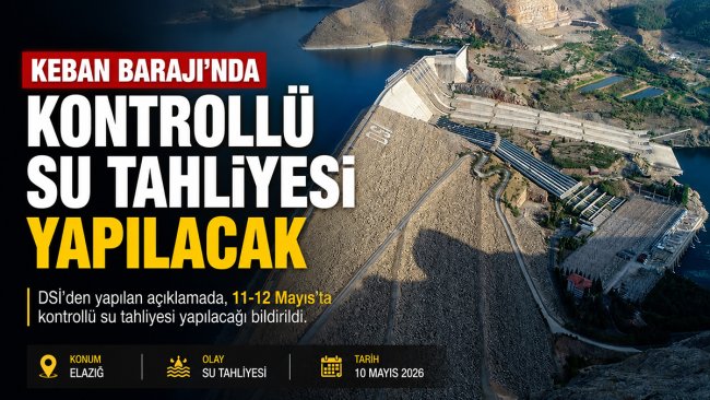 Keban Barajı'nda 11-12 Mayıs'ta su tahliyesi yapılacak: Akarsu yataklarından uzak durun