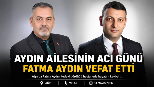 Ağrı'da Fatma Aydın vefat etti: Cenazesi Eskiharman'da defnedilecek