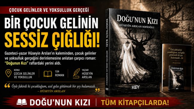Hüseyin Arslan'ın "Doğunun Kızı" romanı çocuk gelinlerin dramını anlatıyor