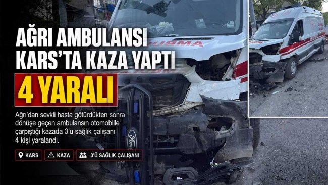 Ağrı ambulansı Kars dönüşünde kaza yaptı: 4 yaralı