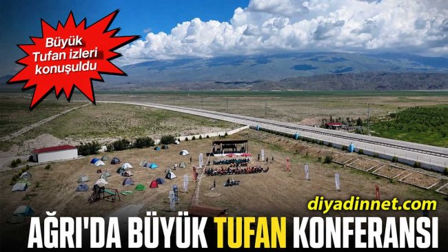 Ağrı Doğubayazıt'ta Büyük Tufan Konferansı: Nuh'un Gemisi ve Ağrı Dağı'nın izleri konuşuldu