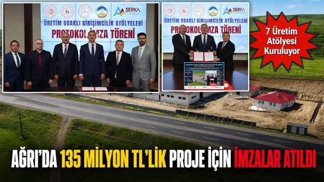 Ağrı'da 135 Milyon TL'lik Üretim Odaklı Girişimcilik Atölyeleri Projesi İmzalandı