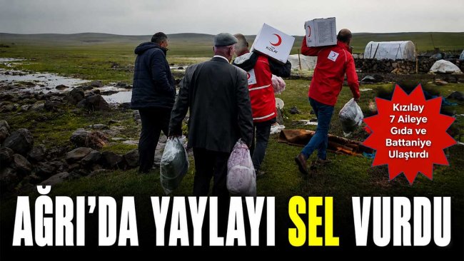 Ağrı'da Selden Etkilenen Göçer Ailelere Yardım Ulaştırıldı