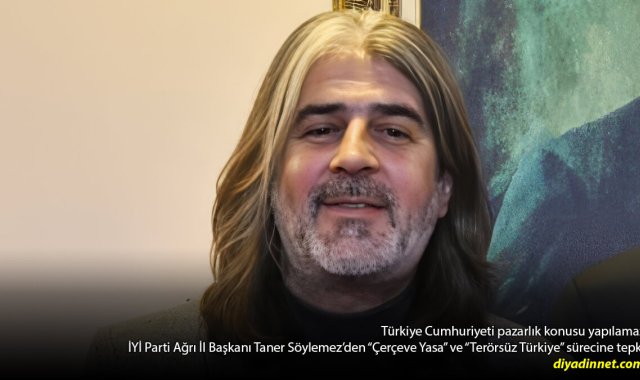 İYİ Parti Ağrı İl Başkanı Taner Söylemez'den "Çerçeve Yasa" ve "Terörsüz Türkiye" sürecine tepki